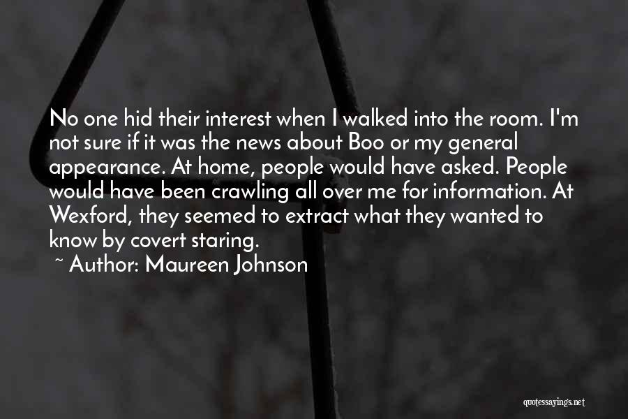 Maureen Johnson Quotes: No One Hid Their Interest When I Walked Into The Room. I'm Not Sure If It Was The News About