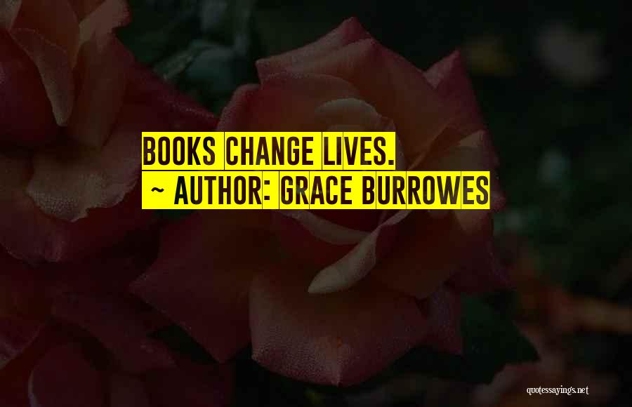 Grace Burrowes Quotes: Books Change Lives.