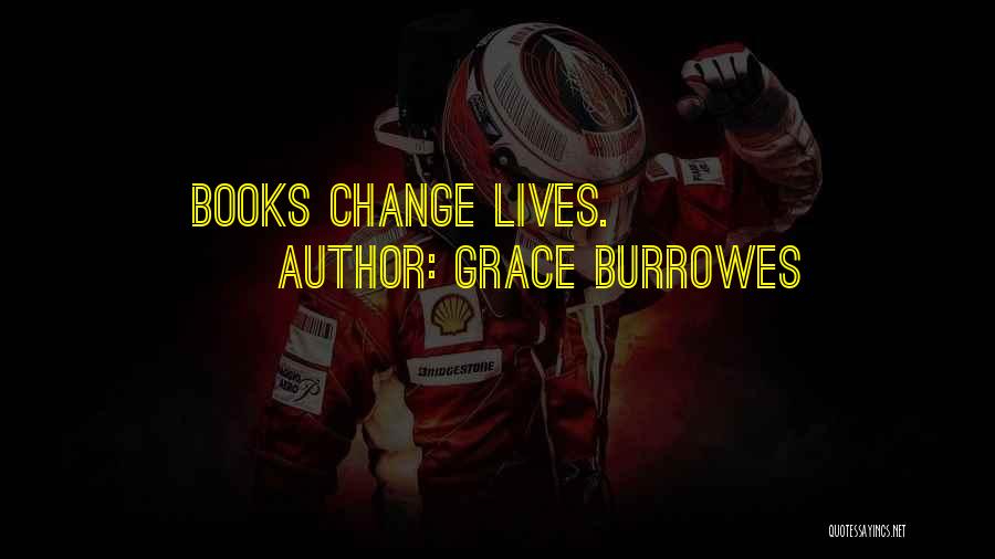 Grace Burrowes Quotes: Books Change Lives.