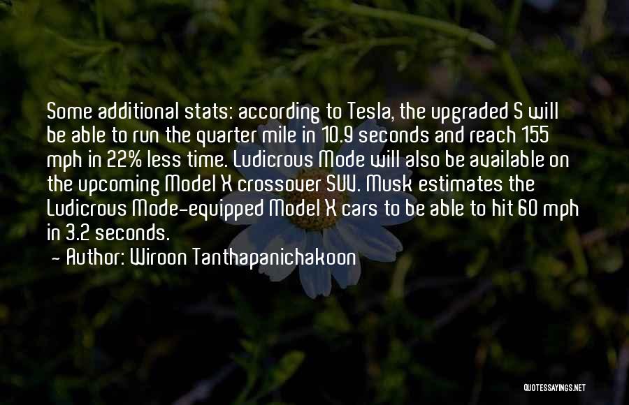 Wiroon Tanthapanichakoon Quotes: Some Additional Stats: According To Tesla, The Upgraded S Will Be Able To Run The Quarter Mile In 10.9 Seconds