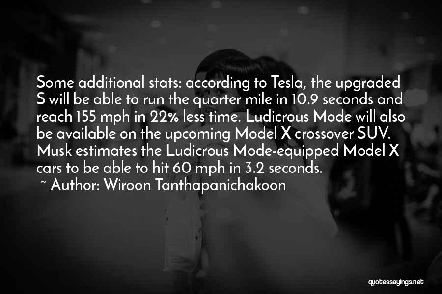 Wiroon Tanthapanichakoon Quotes: Some Additional Stats: According To Tesla, The Upgraded S Will Be Able To Run The Quarter Mile In 10.9 Seconds