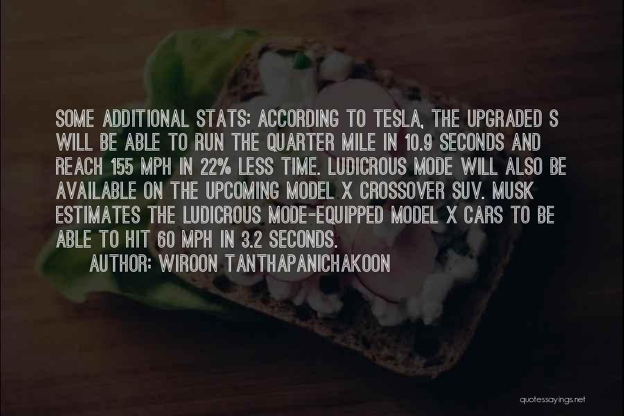 Wiroon Tanthapanichakoon Quotes: Some Additional Stats: According To Tesla, The Upgraded S Will Be Able To Run The Quarter Mile In 10.9 Seconds