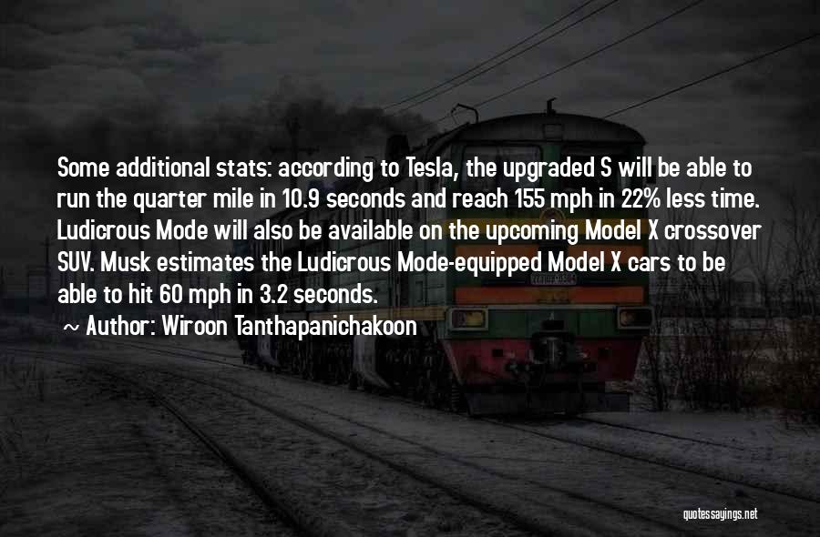 Wiroon Tanthapanichakoon Quotes: Some Additional Stats: According To Tesla, The Upgraded S Will Be Able To Run The Quarter Mile In 10.9 Seconds