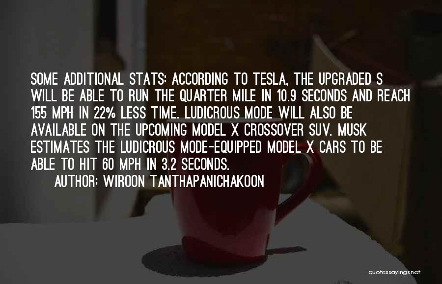 Wiroon Tanthapanichakoon Quotes: Some Additional Stats: According To Tesla, The Upgraded S Will Be Able To Run The Quarter Mile In 10.9 Seconds