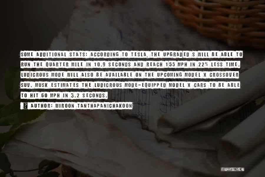Wiroon Tanthapanichakoon Quotes: Some Additional Stats: According To Tesla, The Upgraded S Will Be Able To Run The Quarter Mile In 10.9 Seconds