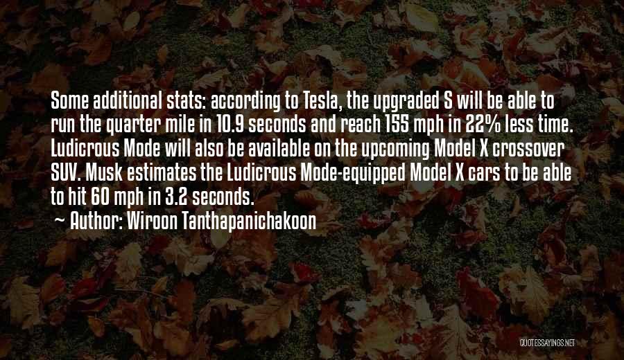 Wiroon Tanthapanichakoon Quotes: Some Additional Stats: According To Tesla, The Upgraded S Will Be Able To Run The Quarter Mile In 10.9 Seconds