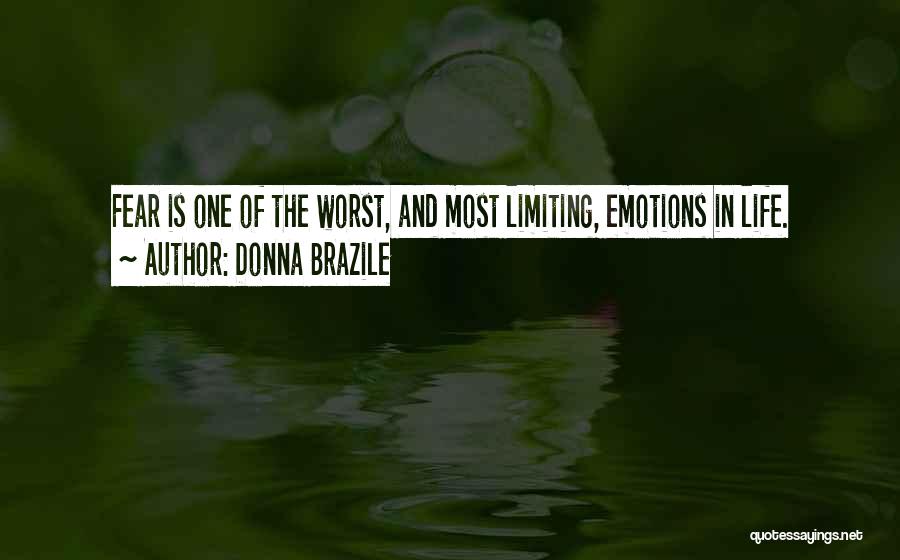 Donna Brazile Quotes: Fear Is One Of The Worst, And Most Limiting, Emotions In Life.