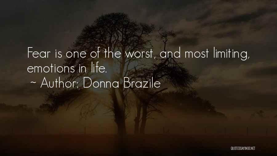 Donna Brazile Quotes: Fear Is One Of The Worst, And Most Limiting, Emotions In Life.