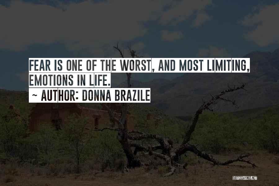 Donna Brazile Quotes: Fear Is One Of The Worst, And Most Limiting, Emotions In Life.