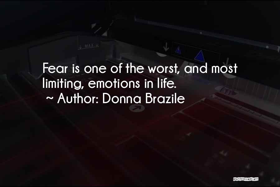 Donna Brazile Quotes: Fear Is One Of The Worst, And Most Limiting, Emotions In Life.