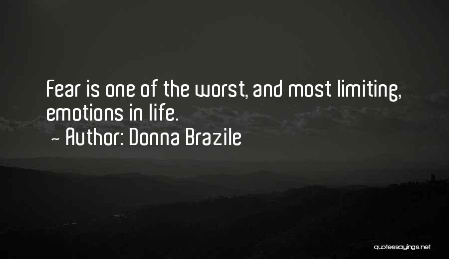 Donna Brazile Quotes: Fear Is One Of The Worst, And Most Limiting, Emotions In Life.