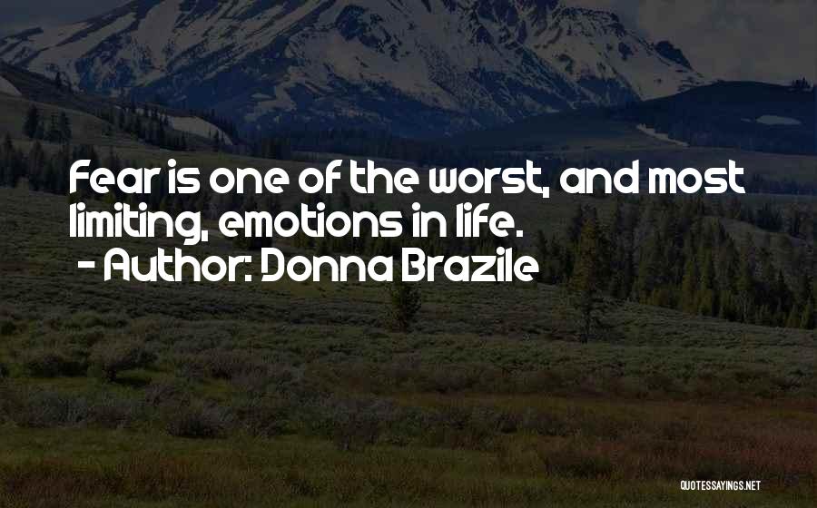 Donna Brazile Quotes: Fear Is One Of The Worst, And Most Limiting, Emotions In Life.