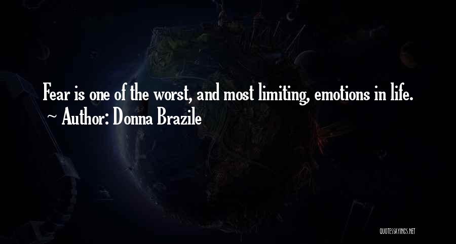 Donna Brazile Quotes: Fear Is One Of The Worst, And Most Limiting, Emotions In Life.