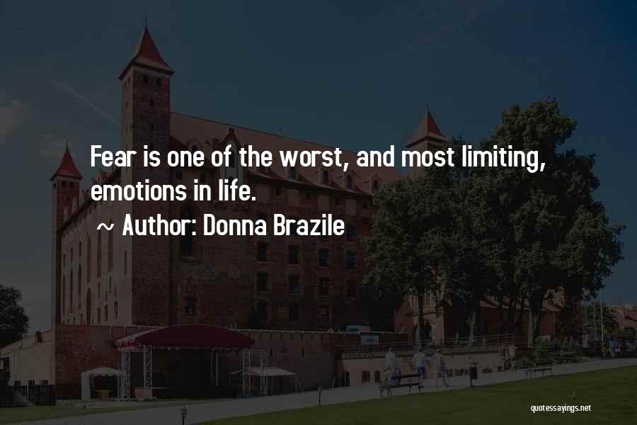 Donna Brazile Quotes: Fear Is One Of The Worst, And Most Limiting, Emotions In Life.