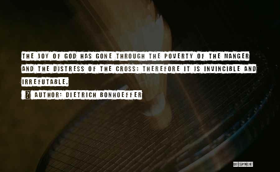 Dietrich Bonhoeffer Quotes: The Joy Of God Has Gone Through The Poverty Of The Manger And The Distress Of The Cross; Therefore It