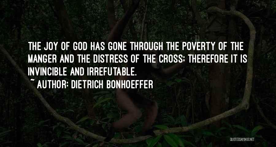 Dietrich Bonhoeffer Quotes: The Joy Of God Has Gone Through The Poverty Of The Manger And The Distress Of The Cross; Therefore It