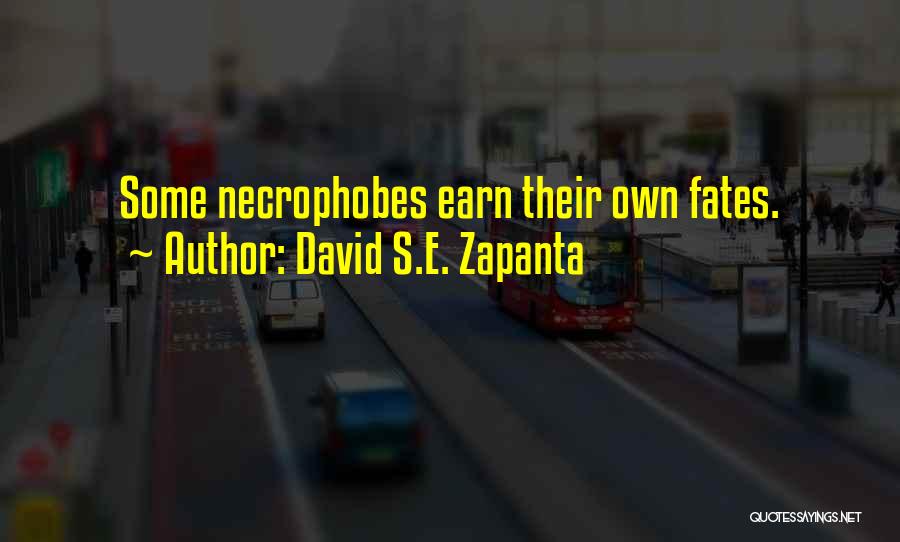 David S.E. Zapanta Quotes: Some Necrophobes Earn Their Own Fates.