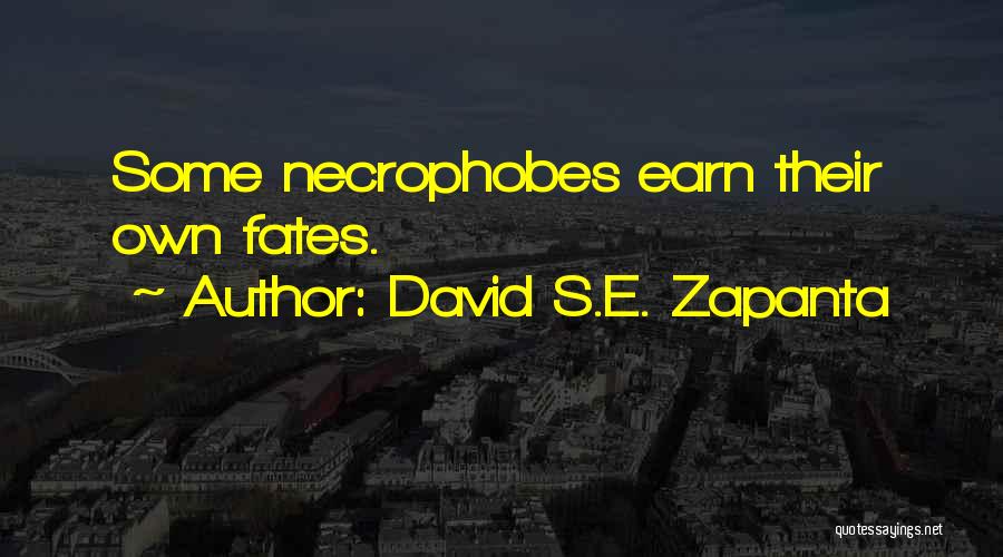 David S.E. Zapanta Quotes: Some Necrophobes Earn Their Own Fates.