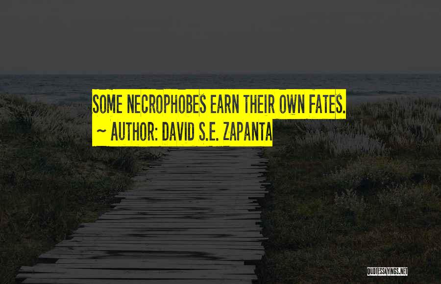David S.E. Zapanta Quotes: Some Necrophobes Earn Their Own Fates.