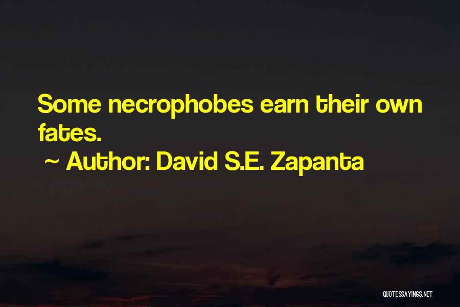 David S.E. Zapanta Quotes: Some Necrophobes Earn Their Own Fates.