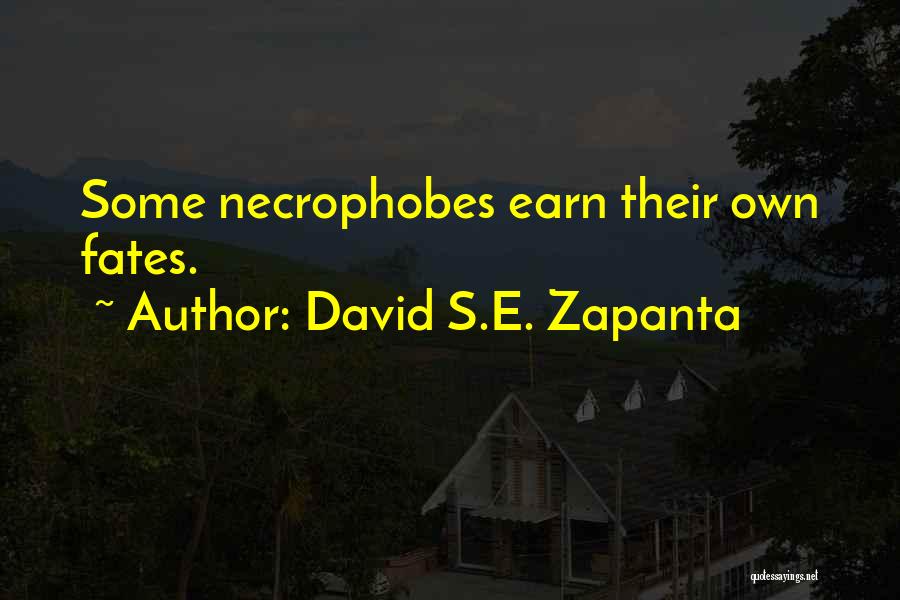 David S.E. Zapanta Quotes: Some Necrophobes Earn Their Own Fates.