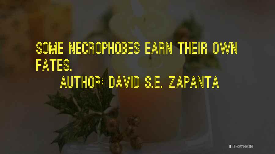 David S.E. Zapanta Quotes: Some Necrophobes Earn Their Own Fates.