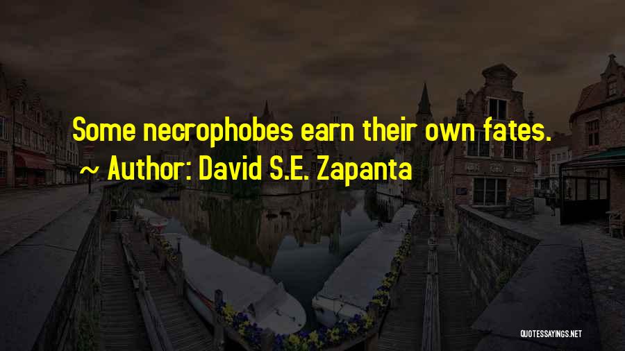 David S.E. Zapanta Quotes: Some Necrophobes Earn Their Own Fates.