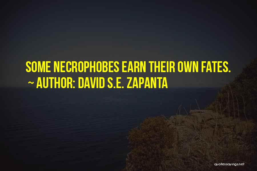 David S.E. Zapanta Quotes: Some Necrophobes Earn Their Own Fates.