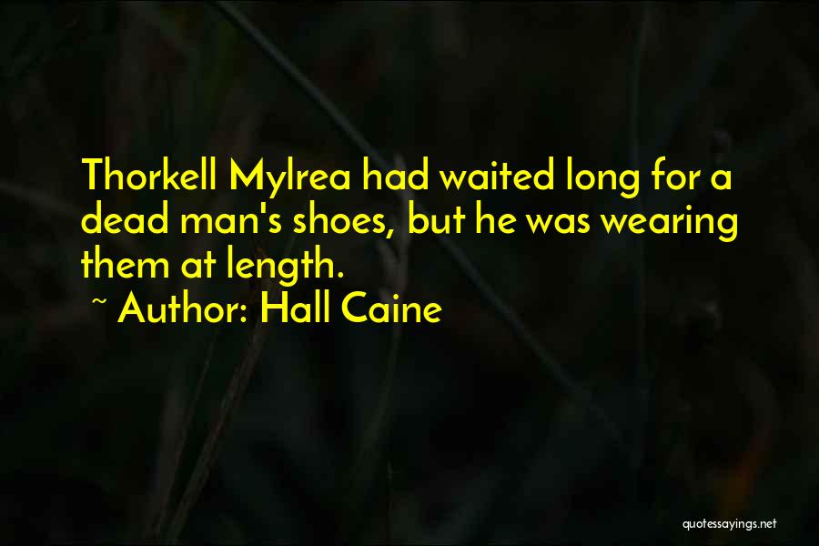 Hall Caine Quotes: Thorkell Mylrea Had Waited Long For A Dead Man's Shoes, But He Was Wearing Them At Length.