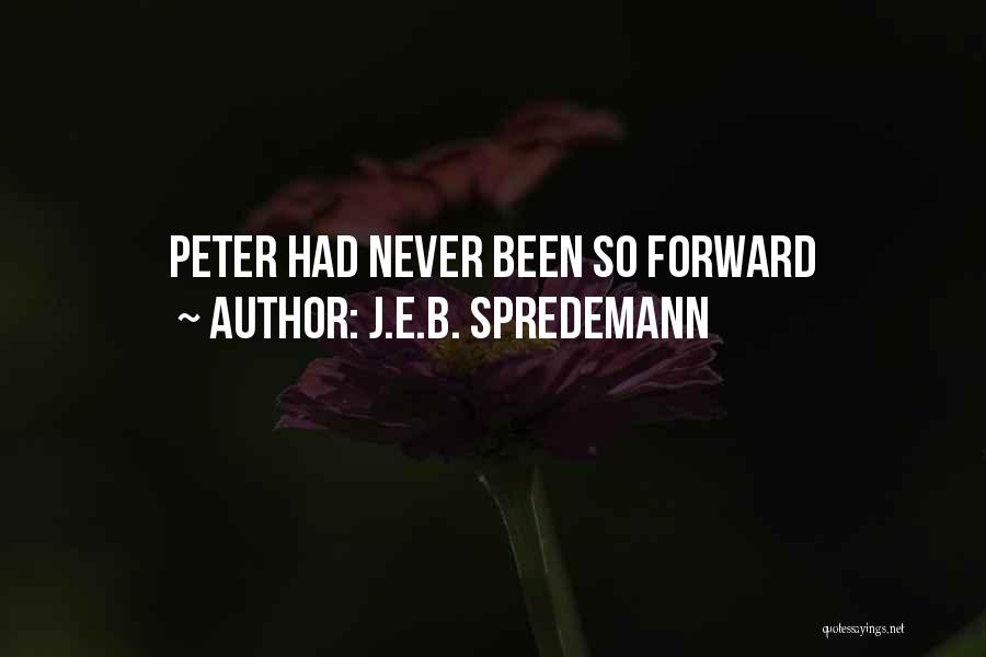J.E.B. Spredemann Quotes: Peter Had Never Been So Forward