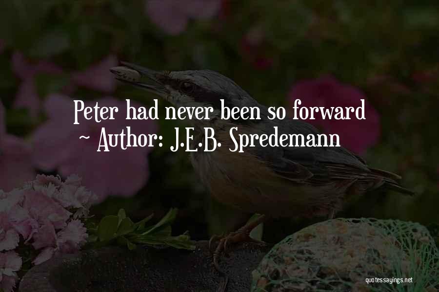J.E.B. Spredemann Quotes: Peter Had Never Been So Forward