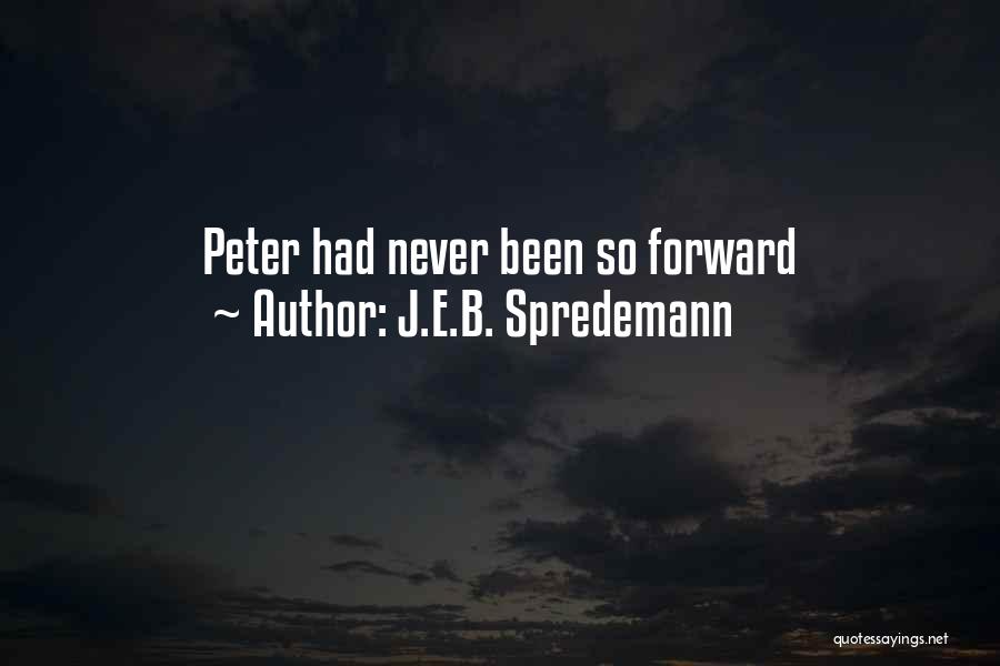 J.E.B. Spredemann Quotes: Peter Had Never Been So Forward