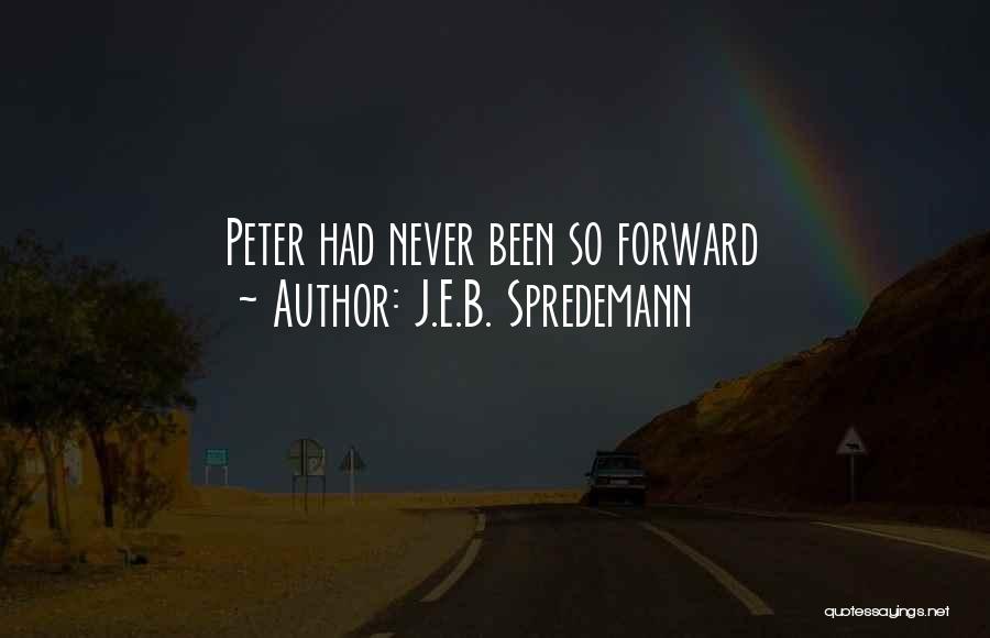 J.E.B. Spredemann Quotes: Peter Had Never Been So Forward