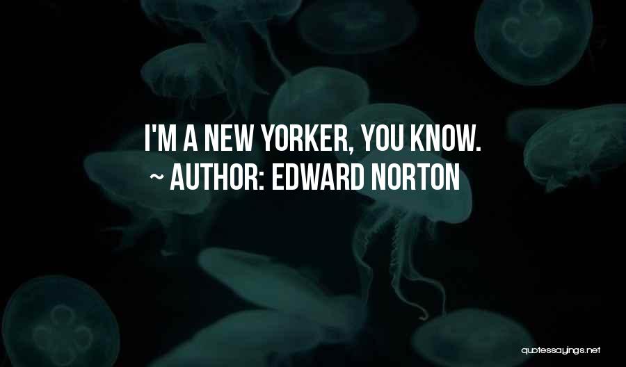 Edward Norton Quotes: I'm A New Yorker, You Know.