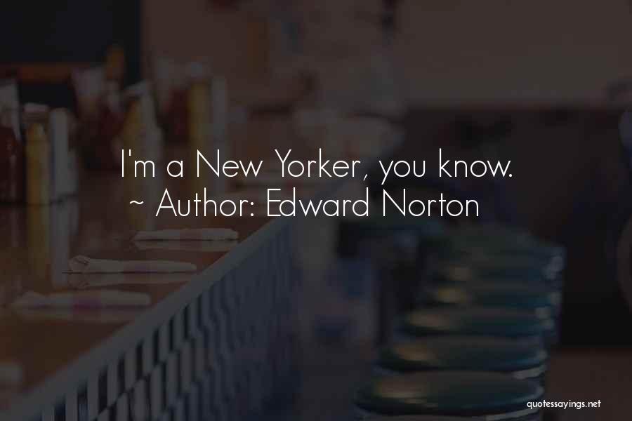 Edward Norton Quotes: I'm A New Yorker, You Know.