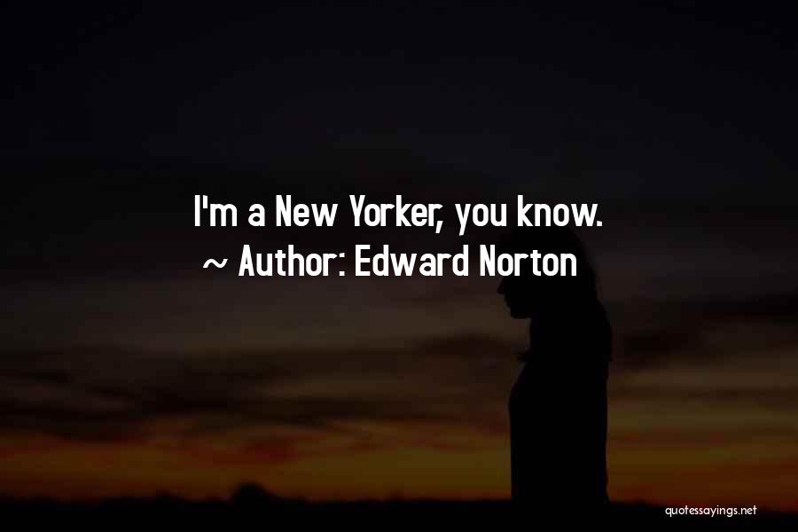 Edward Norton Quotes: I'm A New Yorker, You Know.