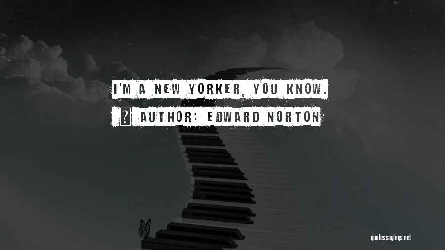 Edward Norton Quotes: I'm A New Yorker, You Know.
