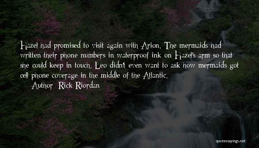 Rick Riordan Quotes: Hazel Had Promised To Visit Again With Arion. The Mermaids Had Written Their Phone Numbers In Waterproof Ink On Hazel's