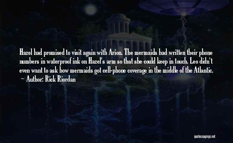 Rick Riordan Quotes: Hazel Had Promised To Visit Again With Arion. The Mermaids Had Written Their Phone Numbers In Waterproof Ink On Hazel's