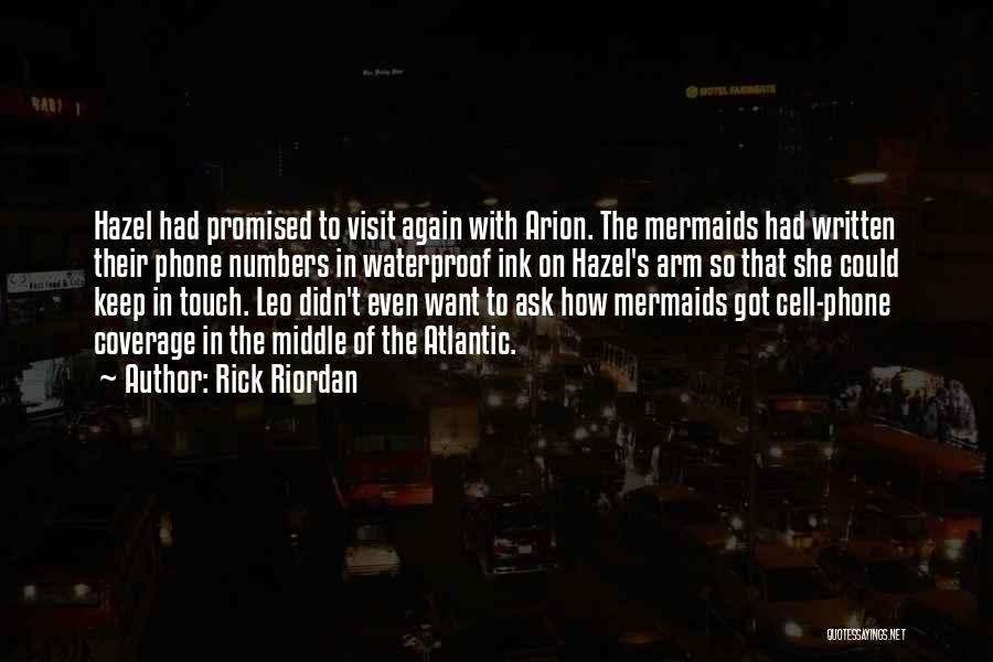 Rick Riordan Quotes: Hazel Had Promised To Visit Again With Arion. The Mermaids Had Written Their Phone Numbers In Waterproof Ink On Hazel's