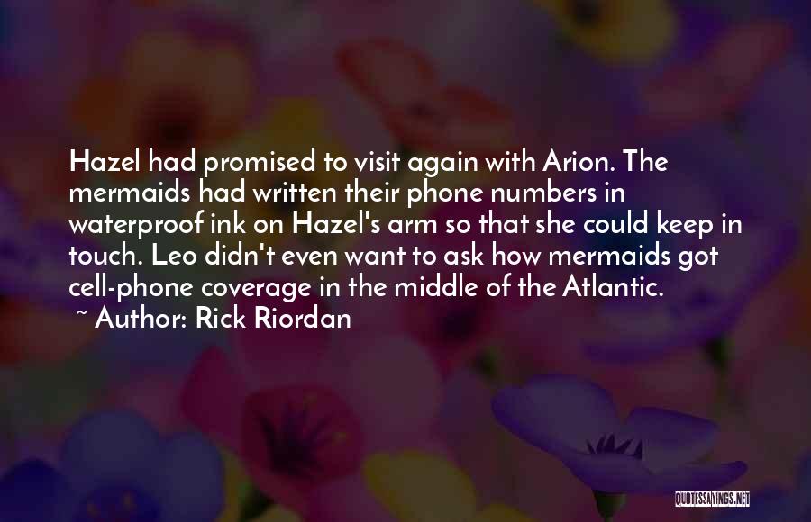 Rick Riordan Quotes: Hazel Had Promised To Visit Again With Arion. The Mermaids Had Written Their Phone Numbers In Waterproof Ink On Hazel's