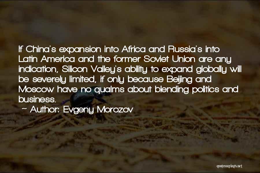 Evgeny Morozov Quotes: If China's Expansion Into Africa And Russia's Into Latin America And The Former Soviet Union Are Any Indication, Silicon Valley's