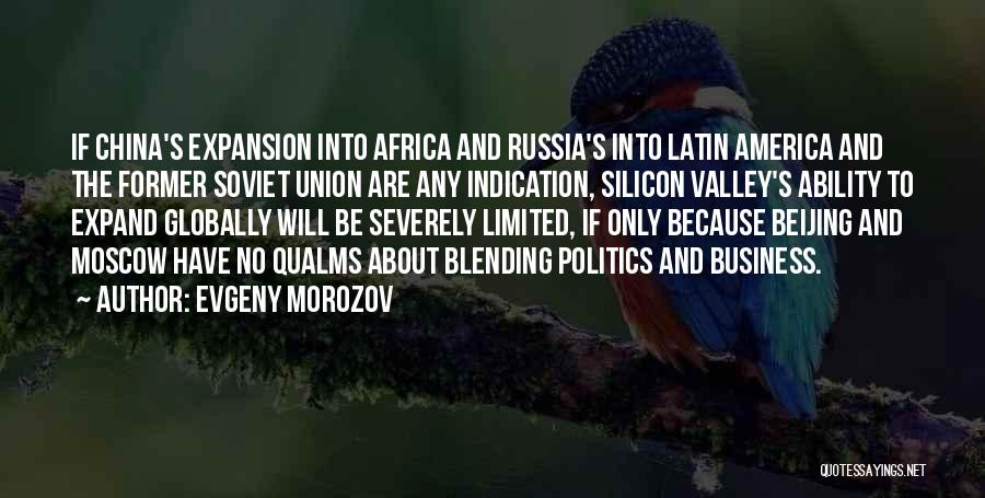 Evgeny Morozov Quotes: If China's Expansion Into Africa And Russia's Into Latin America And The Former Soviet Union Are Any Indication, Silicon Valley's