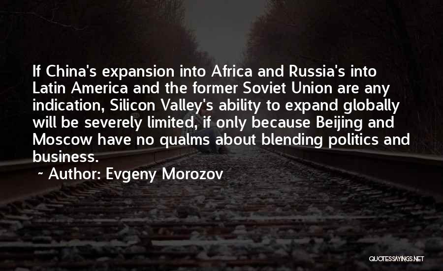 Evgeny Morozov Quotes: If China's Expansion Into Africa And Russia's Into Latin America And The Former Soviet Union Are Any Indication, Silicon Valley's