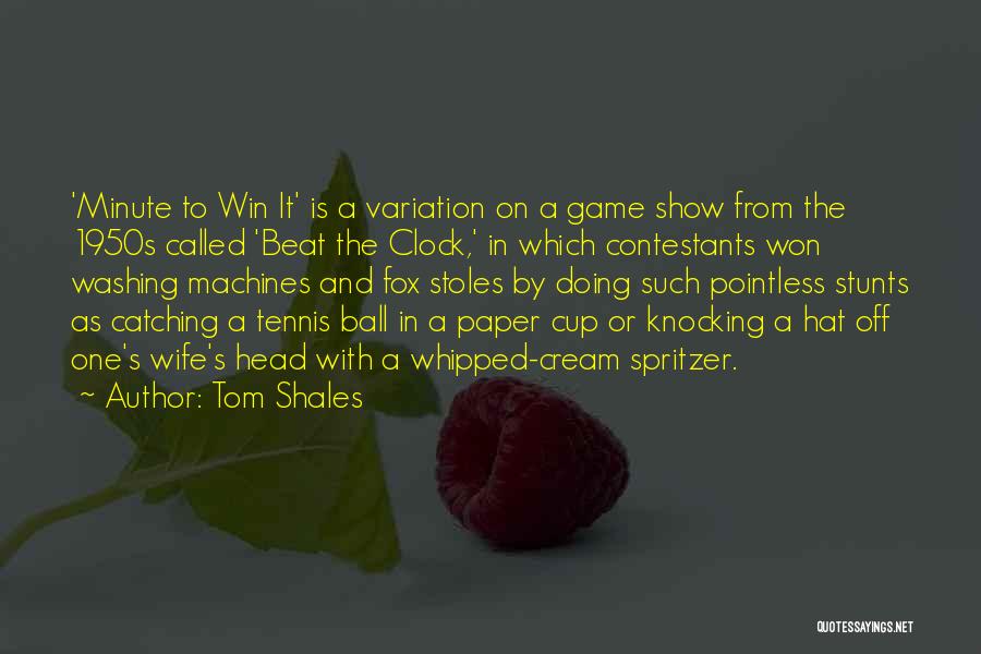 Tom Shales Quotes: 'minute To Win It' Is A Variation On A Game Show From The 1950s Called 'beat The Clock,' In Which