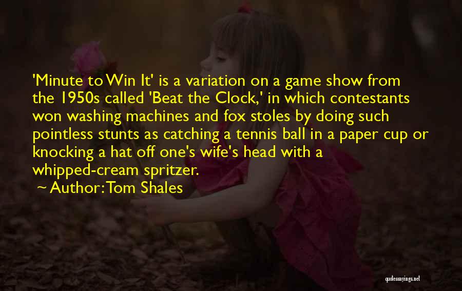 Tom Shales Quotes: 'minute To Win It' Is A Variation On A Game Show From The 1950s Called 'beat The Clock,' In Which