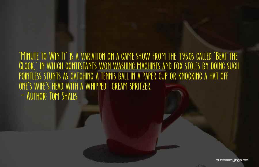 Tom Shales Quotes: 'minute To Win It' Is A Variation On A Game Show From The 1950s Called 'beat The Clock,' In Which