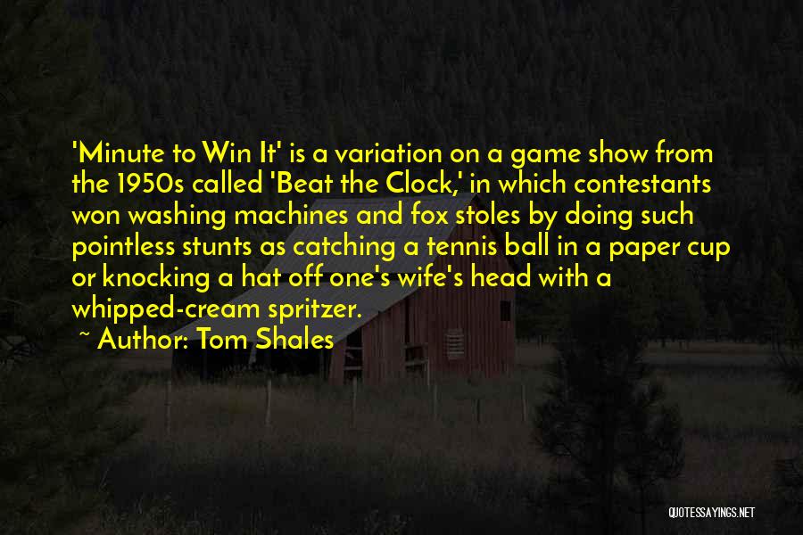Tom Shales Quotes: 'minute To Win It' Is A Variation On A Game Show From The 1950s Called 'beat The Clock,' In Which