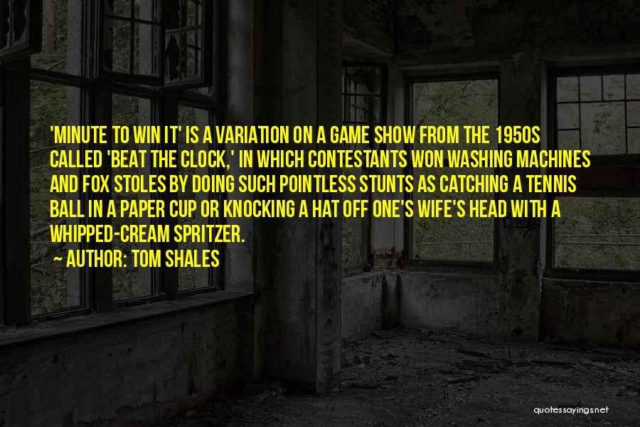 Tom Shales Quotes: 'minute To Win It' Is A Variation On A Game Show From The 1950s Called 'beat The Clock,' In Which