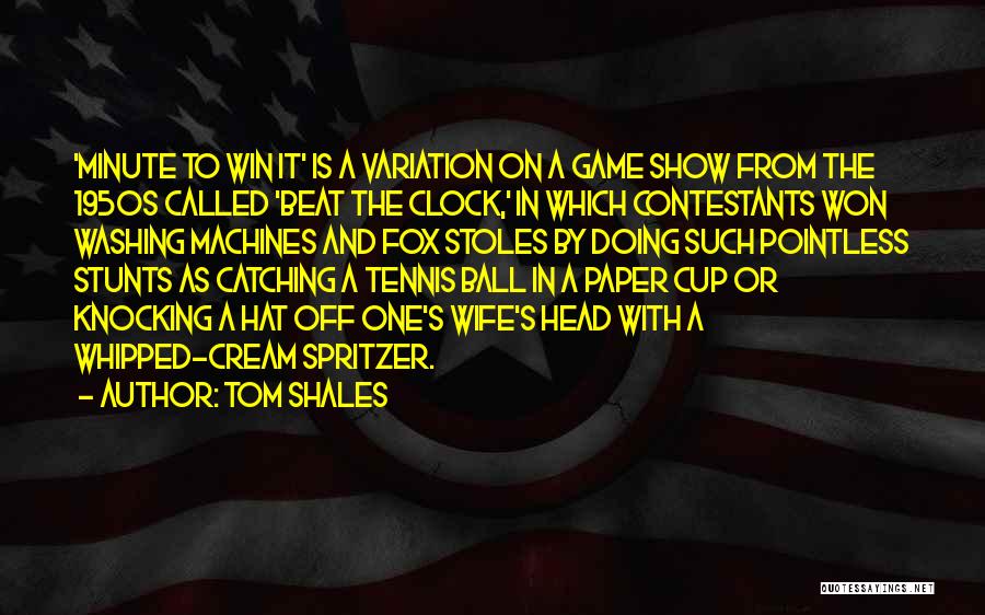 Tom Shales Quotes: 'minute To Win It' Is A Variation On A Game Show From The 1950s Called 'beat The Clock,' In Which